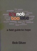 Bob Sitze - It's Not Too Late - 9781566993975 - V9781566993975