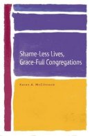 Karen A. McClintock - Shame-Less Lives, Grace-Full Congregations - 9781566994248 - V9781566994248