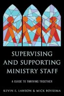 Kevin Lawson - Supervising and Supporting Ministry Staff: A Guide to Thriving Together - 9781566997850 - V9781566997850