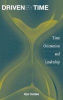 Peg Thoms - Driven by Time: Time Orientation and Leadership - 9781567205794 - V9781567205794