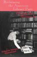 Suzanne Hildenbrand - Reclaiming the American Library Past: Writing the Women In (Contemporary Studies in Information Management, Policies & Services) - 9781567502343 - V9781567502343