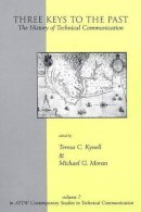 . Ed(S): Kynell, Teresa C.; Moran, Michael G. - Three Keys to the Past: The History of Technical Communication: 7 (Attw Contemporary Studies in Technical Communication) - 9781567503944 - V9781567503944