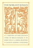 Kelly, Jerry; Beletsky, Misha - The Noblest Roman: A History of the Centaur Types of Bruce Rogers - 9781567925821 - V9781567925821