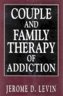 Jerome D. Levin - Couple and Family Therapy of Addiction - 9781568216416 - V9781568216416