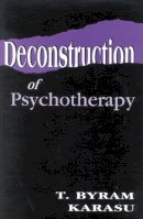 T. Byram Karasu - Deconstruction of Psychotherapy - 9781568218212 - V9781568218212