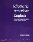 Barbara K. Gain - Idiomatic American English: A Step-by-Step Workbook for Learning Everyday American Expressions - 9781568364582 - V9781568364582