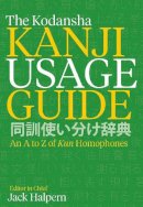 Jack Halpern - The Kodansha Kanji Usage Guide: An A to Z of Kun Homophones - 9781568365596 - V9781568365596