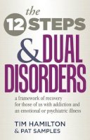 Hamilton, Tim, Samples, Pat - The Twelve Steps And Dual Disorders: A Framework Of Recovery For Those Of Us With Addiction & An Emotional Or Psychiatric Illness - 9781568380186 - V9781568380186