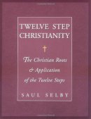 Saul Selby - Twelve Step Christianity: The Christian Roots & Application of the Twelve Steps - 9781568385617 - V9781568385617