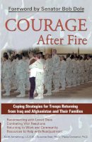 Armstrong, Keith; Best, Suzanne; Domenici, Paula - Courage After Fire: Coping Strategies for Troops Returning from Iraq and Afghanistan and Their Families - 9781569755136 - V9781569755136