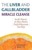 Andreas Moritz - The Liver and Gallbladder Miracle Cleanse: An All-Natural, At-Home Flush to Purify and Rejuvenate Your Body - 9781569756065 - 9781569756065