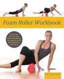 Karl Knopf - Foam Roller Workbook: Illustrated Step-by-Step Guide to Stretching, Strengthening and Rehabilitative Techniques - 9781569759257 - V9781569759257