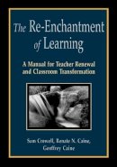 Crowell, Sam; Caine, Renate Nummela; Caine, Geoffrey - The Re-Enchantment of Learning: A Manual for Teacher Renewal and Classroom Transformation - 9781569760765 - V9781569760765