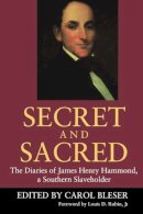 James Henry Hammond - Secret and Sacred: The Diaries of James Henry Hammond, a Southern Slaveholder - 9781570032226 - V9781570032226