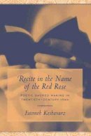 Fatemeh Keshavarz - Recite in the Name of the Red Rose: Poetic Sacred Making in Twentieth-century Iran (Studies in Comparative Religion) - 9781570036224 - V9781570036224