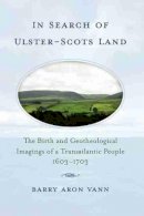 Barry Aron Vann - In Search of Ulster-Scots Land: The Birth and Geotheological Imagings of a Transatlantic People, 1603-1703 - 9781570037085 - V9781570037085