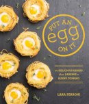 Lara Ferroni - Put an Egg on It: 70 Delicious Dishes That Deserve a Sunny Topping - 9781570618796 - V9781570618796