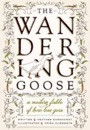 Heather L Earnhardt - The Wandering Goose: A Modern Fable of How Love Goes - 9781570618819 - V9781570618819