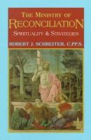 Prof. Robert J. Schreiter - The Ministry of Reconciliation: Spirituality & Strategies - 9781570751684 - V9781570751684