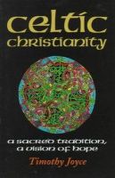 Joyce - Celtic Christianity: A Sacred Tradition, a Vision of Hope - 9781570751769 - V9781570751769