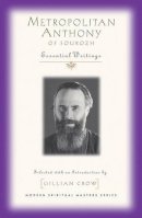 Anthony Bloom - Metropolitan Anthony of Sourozh: Essential Writings (Modern Spiritual Masters) - 9781570758669 - V9781570758669