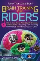 Andrea Monsarrat Waldo - Brain Training for Riders: Unlock Your Riding Potential with StressLess Techniques for Conquering Fear, Improving Performance, and Finding Focused Calm - 9781570767517 - V9781570767517