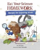 Ann McCallum - Eat Your Science Homework: Recipes for Inquiring Minds - 9781570912986 - V9781570912986