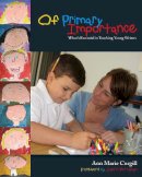 Ann Marie Corgill - Of Primary Importance: What's Essential in Teaching Young Writers - 9781571103741 - V9781571103741