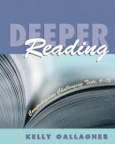 Kelly Gallagher - Deeper Reading: Comprehending Challenging Texts, 4-12 - 9781571103840 - V9781571103840