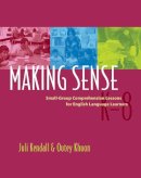 Kendall, Juli, Khuon, Outey - Making Sense: Small-Group Comprehension Lessons for English Language Learners - 9781571104090 - V9781571104090