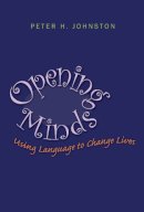 Peter H. Johnston - Opening Minds: Using Language to Change Lives - 9781571108166 - V9781571108166