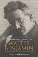 Rolf J Goebel - A Companion to the Works of Walter Benjamin (Studies in German Literature Linguistics and Culture) - 9781571139696 - V9781571139696