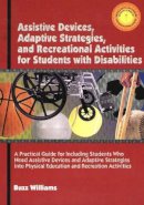 B. Williams - Assistive Devices, Adaptive Startegies, and Recreational Activities for Students with Disabilities - 9781571674999 - V9781571674999