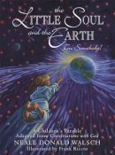 Neale Donald Walsch - Little Soul and the Earth - 9781571744517 - V9781571744517