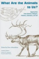 Dave Aftandilian (Ed.) - What Are the Animals to Us?: Approaches from Science, Religion, Folklore, Literature, and Art - 9781572334724 - V9781572334724