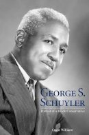 Oscar Williams - George S. Schuyler: Portrait of a Black Conservative - 9781572335813 - V9781572335813