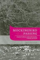 Holly Blackford - Mockingbird Passing: Closeted Traditions and Sexual Curiosities in Harper Lee's Novel - 9781572337497 - V9781572337497