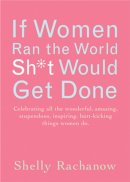 Shelly Rachanow - If Women Ran the World Then Sh*t Would Get Done - 9781573242899 - V9781573242899