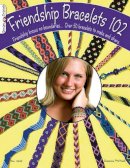 Suzanne McNeill - Friendship Bracelets 102: Over 50 Bracelets to Make & Share - 9781574212945 - V9781574212945