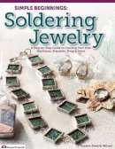 Suzann Sladcik Wilson - Simple Beginnings: Soldering Jewelry: A Step-by-Step Guide to Creating Your Own Necklaces, Bracelets, Rings & More - 9781574214161 - V9781574214161