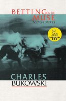 Charles Bukowski - Betting on the Muse - 9781574230017 - V9781574230017