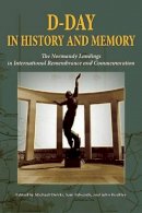 Michael Dolski - D-Day in History and Memory: The Normandy Landings in International Remembrance and Commemoration - 9781574415483 - V9781574415483