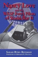 Sarah Byrn Rickman - Nancy Love and the WASP Ferry Pilots of World War II (North Texas Military Biography and Memoir Series) - 9781574415766 - V9781574415766