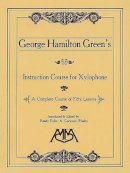 George Hamilton Green - George Hamilton Green's Instruction Course for Xylophone - 9781574630015 - 9781574630015
