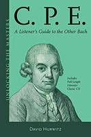 David Hurwitz - C.P.E.: A Listener's Guide to the Other Bach (Unlocking the Masters) - 9781574674675 - V9781574674675