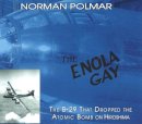 Norman Polmar - The Enola Gay: The B-29 That Dropped the Atomic Bomb on Hiroshima - 9781574888362 - V9781574888362