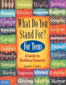 Barbara A Lewis - What Do You Stand For? For Teens: A Guide to Building Character - 9781575420295 - V9781575420295