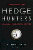 Katherine Burton - Hedge Hunters: After the Credit Crisis, How Hedge Fund Masters Survived (Bloomberg) - 9781576603635 - V9781576603635