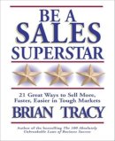 Brian Tracy - Be a Sales Superstar! - 9781576752739 - V9781576752739