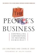 Drutman, Lee; Cray, Charlie - The People's Business. Controlling Corporations and Restoring Democracy.  - 9781576753095 - V9781576753095